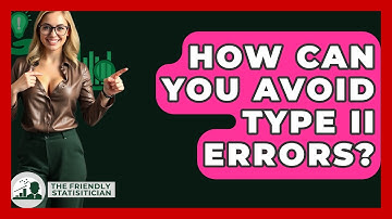 How Can You Avoid Type II Errors? - The Friendly Statistician