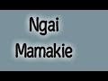 Ngai Mamakie By Muigai Wa Njoroge (Video Lyrics)