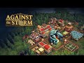 Гибрид стратегии и рогалика? - Against the Storm