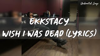 EKKSTACY - wish i was dead (Lyrics)