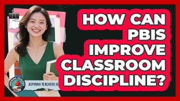 How Can PBIS Improve Classroom Discipline? - Aspiring Teacher Guide