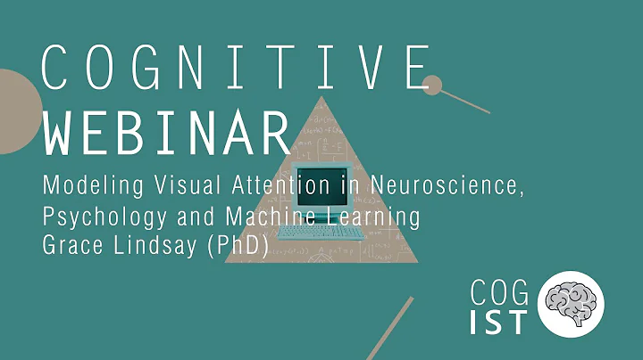 Cognitive Webinar #7 | Modeling Visual Attention in Neurosci. Psychology, Mac. Learning - G. Lindsay