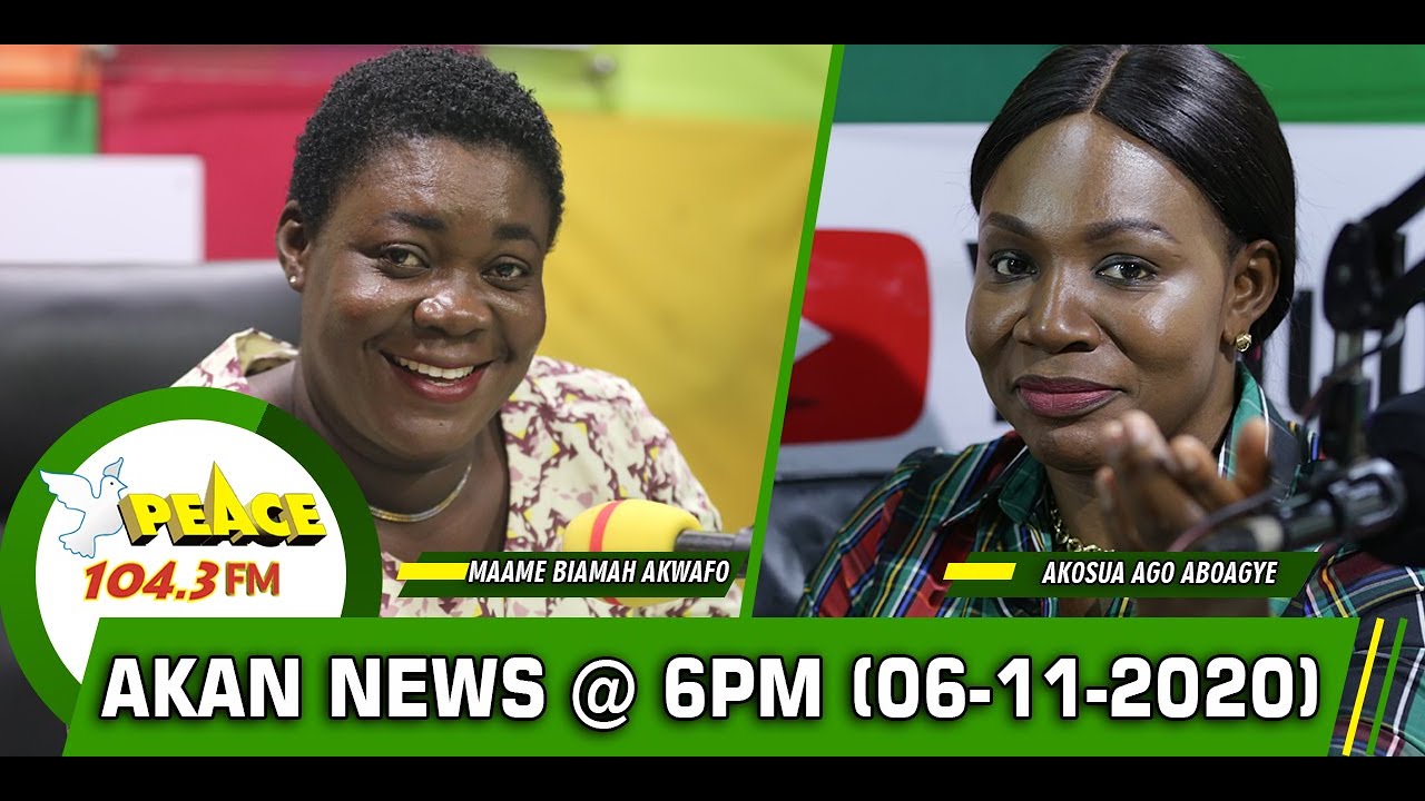 Akan News @ 6pm On Peace 104.3 FM (06/11/2020) - YouTube.