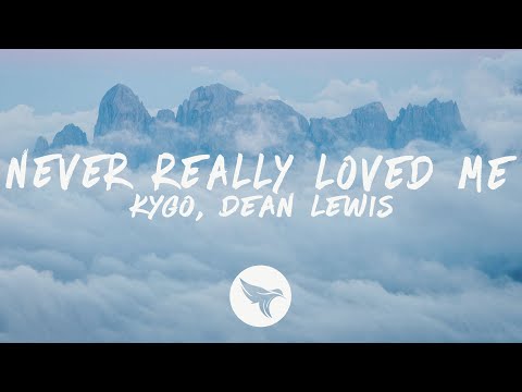 Kygo Never Really Loved Me Lyrics Feat Dean Lewis