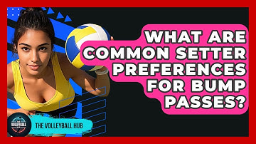 What Are Common Setter Preferences For Bump Passes? - The Volleyball Hub
