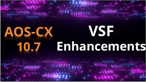 AOS-CX 10.07 Release update: VSF Enhancements