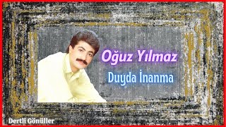 Oğuz Yılmaz | Duyda İnanma