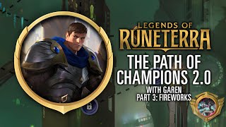 Legends of Runeterra: The Path of Champions 2.0 (with Garen) - Part 3: Fireworks