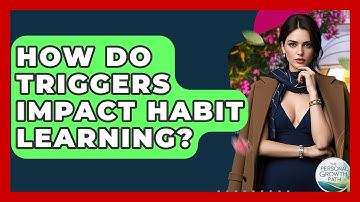 How Do Triggers Impact Habit Learning? - The Personal Growth Path