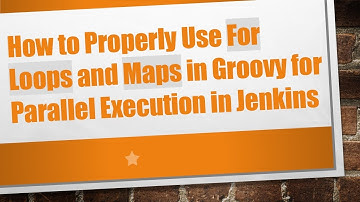 How to Properly Use For Loops and Maps in Groovy for Parallel Execution in Jenkins