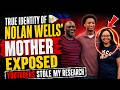 True Identity Of Nolan Wells Mother... They Stole My Research