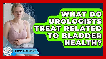 What Do Urologists Treat Related to Bladder Health? | Bladder Health Support News