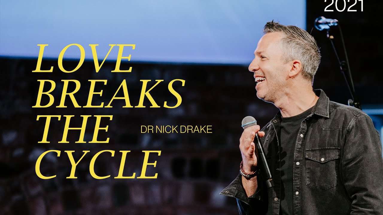 Love Breaks The Cycle — Dr Nick Drake | Gas Street Church