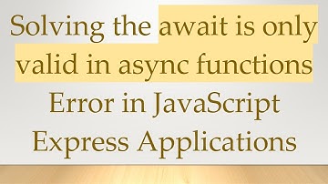 Solving the await is only valid in async functions Error in JavaScript Express Applications