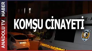 EŞİNE GÖZ KIRPIP SÖZLÜ TACİZDE BULUNDUĞUNU ÖNE SÜRDÜĞÜ KOMŞUSUNU 3 KURŞUNLA ÖLDÜRDÜ