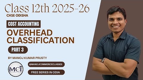 Cost Accounting -Overheads Classification Part 3| Class 12 | CHSE Odisha | Session 2025-26 | In Odia