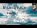 L&#39;incertitude : ennemie ou alliée ?