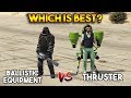 GTA 5 ONLINE : BALLISTIC EQUIPMENT VS THRUSTER (WHICH IS BEST?)