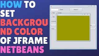How To Set Background Color Of Jframe In Swing In Java - Netbeans (GUI) Tutorial
