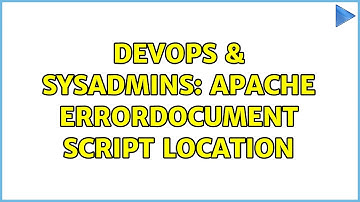 DevOps & SysAdmins: Apache ErrorDocument script location (2 Solutions!!)