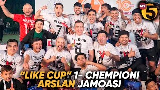 "LIKE CUP" TURNIRI 1- CHEMPIONI "ARSLAN" JAMOASI