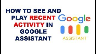 How to See and Play Recent Activity In Google Assistant screenshot 2