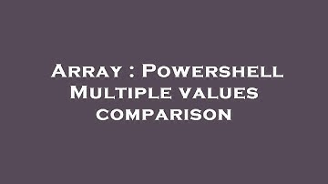 Array : Powershell Multiple values comparison