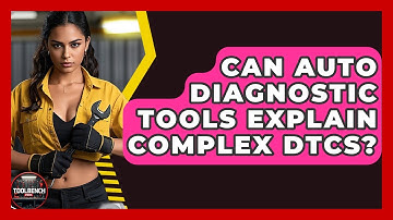 Can Auto Diagnostic Tools Explain Complex DTCs? - ToolBench Pros