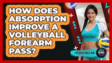 How Does Absorption Improve A Volleyball Forearm Pass? - The Volleyball Hub