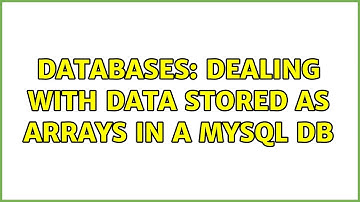 Databases: Dealing with data stored as arrays in a MySQL DB (2 Solutions!!)