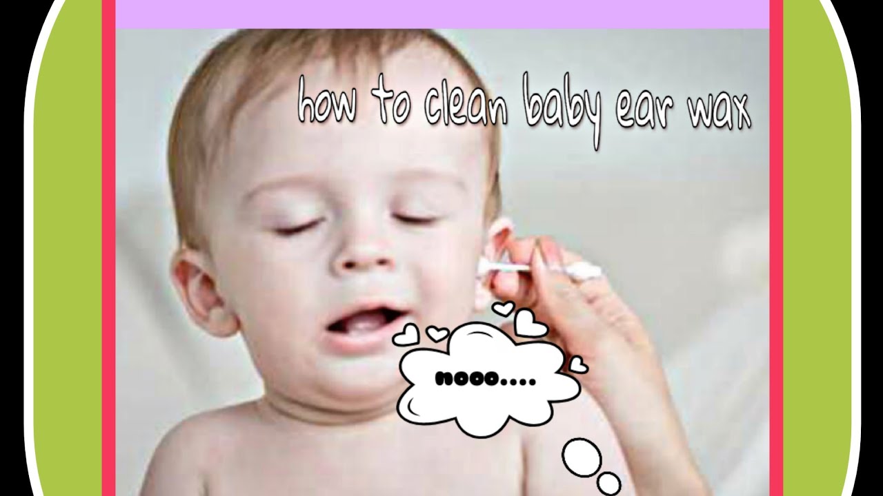 How to clean baby Ear Wax बच्चों के कान की सफ़ाई कैसे करें ? Do's and