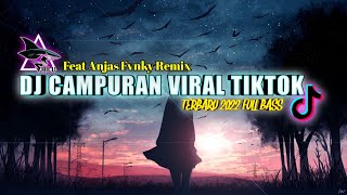 DJ CAMPURAN VIRAL TIKTOK TERBARU 2022 - Feat Anjas Fvnky