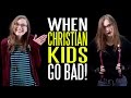 When Good Christian Kids Go BAD!