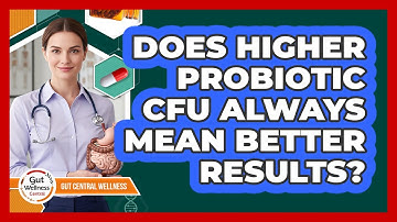 Does Higher Probiotic CFU Always Mean Better Results? - Gut Wellness Central