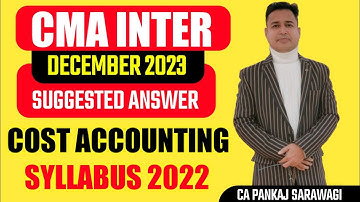 Syllabus 2022 | December 2023 | Suggested Answers | Cost Accounting | CA Pankaj Sarawagi