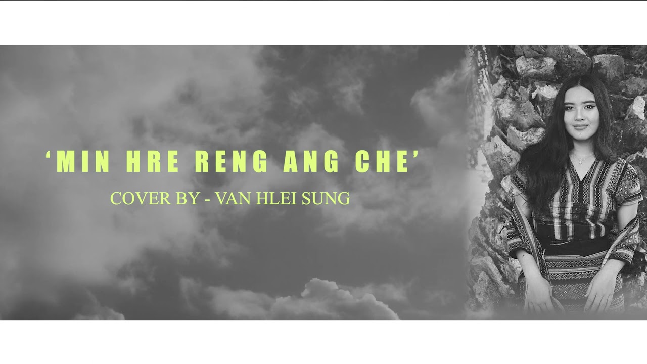 Van Hlei Sung   Min Hre Reng Ang Che Cover Lyrics