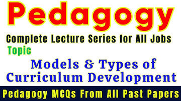 Models of Curriculum Development Detailed Lecture With Past paper MCQs | Pedagogy Lectures