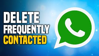 How To Delete WhatsApp Frequently Contacted (EASY!) screenshot 3