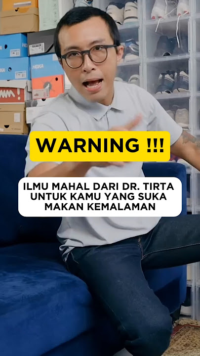 ILMU MAHAL DARI DR. TIRTA UNTUK KAMU YANG SUKA MAKAN KEMALAMAN