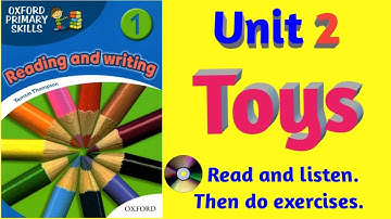 Oxford Primary Skills Reading and Writing 1 Level 1 Unit 2 Toys (With audio and exercises)