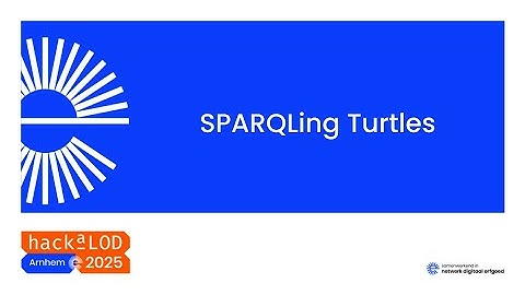 SPARQLing Turtles presentatie HackaLOD 2025