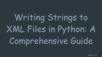 Writing Strings to XML Files in Python: A Comprehensive Guide