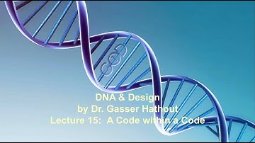Lecture 15:  A Code within a Code - DNA and Design by Dr Gasser Hathout
