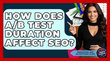 How Does A/B Test Duration Affect SEO? - Marketing and Advertising Guru