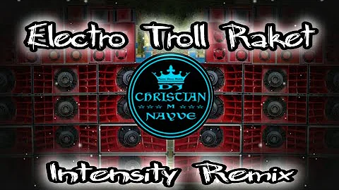 Electro Troll Raket Intensity Remix - Dj Christian Nayve