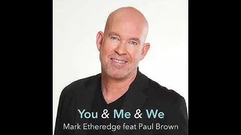 Mark Etheredge: You & Me & We (feat Paul Brown)