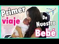 PRIMER VIAJE Con Nuestro BEBE + CONOCE Nuestra CASA | VLOGS DIARIOS