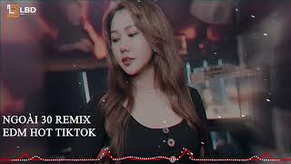 Ngoài 30, Tay Bế Tay Bồng - EDM Thịnh Hành Tiktok, Nhạc Trẻ Remix Hay Gây Nghiện Dành Cho Phụ Nữ U30