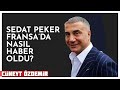 SEDAT PEKER FRANSA'DA NASIL HABER OLDU?