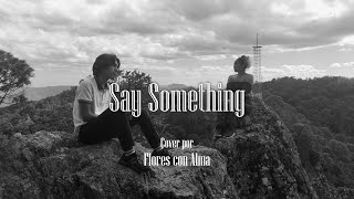 A Great Big World, Christina Aguilera - Say Something (Cover by Flores Con Alma)